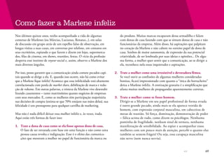69
Nos últimos quinze anos, tenho acompanhado a vida de algumas
centenas de Marlenes (ou Márcias, Lucianas, Renatas...), em salas
de discussão em grupo atrás de um espelho falso de observação, em
longas visitas a suas casas, em conversas por telefone, em contatos em
seus escritórios, espiando o que fazem e dizem em lojas, supermerca-
dos, filas de cinema, em shows, reuniões, festas. O vício da profissão
desperta esse instinto de voyeur social e, assim, observo a Marlene dos
mais diversos ângulos.
Por isso, posso garantir que a comunicação ainda comete pecados capi-
tais quando se dirige a ela. E, quando isso ocorre, não há como evitar
que a Marlene fique infeliz! Acontece que essa infelicidade está altamente
correlacionada com perda de market share, debilitação de marca e redu-
ção de volume. Em outras palavras, a tristeza da Marlene vive desestabi-
lizando casamentos – tanto matrimônios quanto negócios de empresas
com seus mercados. E, como as mulheres têm participação majoritária
nas decisões de compra (estima-se que 70% estejam nas mãos delas), sua
felicidade é um pressuposto para qualquer cartilha de marketing.
Mas não é nada difícil deixar essa mulher infeliz e, às vezes, irada.
Aqui estão três formas de fazer isso:
1.	 Trate a dona de casa como se ela fosse apenas dona de casa.
O fato de ser retratada com base em uma função e não como uma
pessoa causa revolta e indignação. Esse é o efeito das comunica-
ções que mostram a mulher no papel de funcionária da marca ou
Como fazer a Marlene infeliz
do produto. Muitas marcas escaparam dessa armadilha e falam
com donas de casa fazendo com que se sintam donas de casa e não
funcionárias da empresa. Além disso, há aspirações que palpitam
no coração da Marlene e não cabem no estreito papel de dona de
casa. Sonhos de maior autonomia, de expressão da sua potencial
criatividade, de ser lembrada por suas ideias e opiniões... De algu-
ma forma, a mulher quer sentir que a comunicação, ao se dirigir a
ela, reconhece nela essas inquietudes e aspirações.
2.	 Trate a mulher como uma irresistível e devoradora fêmea.
Se você ouvir as confissões de algumas mulheres consideradas
bonitas, ficará impressionado com quanto a “ótica do borracheiro”
deixa a Marlene infeliz. A erotização gratuita é a simplificação que
afasta muitas mulheres de propagandas aparentemente corretas.
3.	 Trate a mulher como se fosse homem.
Dirigir-se a Marlene em seu papel profissional de forma errada
é outro grande pecado, ainda mais se ela aparece vestida de
homem, com expressão corporal masculina, em cabeceiras de
mesas de reunião. Só força, dominação, demonstração de poder
– fálica acima de tudo, como dizem os psicólogos. Nenhuma
pontinha de fragilidade, nenhum sinal de ternura, nenhuma
manifestação de sensibilidade. Ao espiar e acompanhar essas
mulheres com um pouco mais de atenção, percebi o quanto elas
também se sentem frágeis! Ou seja, essa carapuça masculina
não serve (nem nunca serviu).
 