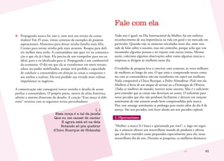83
4.	 Propaganda nunca foi, não é, nem será um retrato da consu-
midora! Em 45 anos, vimos centenas de exemplos de projetos
aspiracionais: Alimentos para deixar minha família mais feliz.
Cremes para tornar minha pele mais atraente. Roupas para defi-
nir melhor meu estilo. A consumidora não quer ver na comunica-
ção o que ela já é hoje. Ela precisa de um trampolim para seu eu
ideal, para o eu idealizado para si. Propaganda é um combustível
da economia. O dia em que ela se transformar em mero retrato,
adeus seu poder mobilizador, porque terá perdido a capacidade
de conduzir a consumidora em direção às coisas a conquistar e
aos sonhos a realizar. Ela terá perdido sua virtude mais valiosa:
impulsionar os negócios.
A comunicação não conseguirá vencer sozinha o desafio de acom-
panhar a consumidora. O próprio poeta, mestre da alma feminina,
admite a enorme dimensão do desafio. A canção “Essa moça tá dife-
rente” termina com os seguintes versos perturbadores:
[...]
Essa moça é a tal da janela
Que eu me cansei de cantar
E agora está só na dela
Botando só pra quebrar
(Chico Buarque de Holanda)
Fale com ela
Todo ano é igual: no Dia Internacional da Mulher, há um eufórico
reconhecimento de sua importância na vida em geral e no mercado em
particular. Quando vejo os anúncios veiculados nesse dia, sinto von-
tade de falar sobre o assunto, mas me contenho, porque acho que vou
incomodar algumas pessoas e ser injusto com outras tantas. Mesmo
assim, coleciono algumas observações sobre como algumas marcas e
empresas se dirigem às mulheres nesse dia.
O trabalho de pesquisa leva a conviver com centenas, às vezes milhares
de mulheres ao longo do ano. O que sinto e compreendo nesses conta-
tos com as consumidoras não me transforma em expert em mulheres.
Nada comparável a Chico Buarque, a Pedro Almodóvar (Fale com ela,
Mulheres à beira de um ataque de nervos) ou a Domingos de Oliveira
(Todas as mulheres do mundo), mestres nesse assunto. Mas é o suficiente
para entender que as coisas não deveriam ser assim. O suficiente para
notar pecados que elas não perdoam facilmente e deixam um rançoso
sentimento de não estarem sendo bem compreendidas pela marca.
Pior, esse amargo sentimento se prolonga para muito além do dia 8 de
março. São sete pecados, sem fazer alusão aos sete pecados capitais:
1. Oportunismo
“Mulher, a marca X é louca e apaixonada por você”, e, logo em segui-
da, o anúncio oferece um maravilhoso mundo de produtos e ofertas
que ela deve entender como preparados especialmente para ela, nesse
maravilhoso dia do ano. Durante as pesquisas, as mulheres desmasca-
 