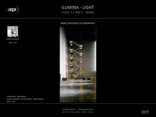 ILUMINA - LIGHT
O QUE É E NÃO É DESIGN
ANTONIO MOTA . SUSANA MACHADO
arquitectura . espaço público . mobiliário . objectos
BANCO NACIONAL DA DINAMARCA
AARNE JACOBSEN
COPENHAGA - DINAMARCA
AARNE JACOBSEN + OTTO WEITING + HANS DISSING
1965 - 1978
1902 - 1971
 