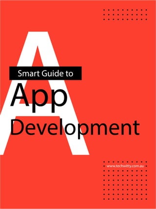 www.techwitty.com.au
AApp
Development
Smart Guide to
 