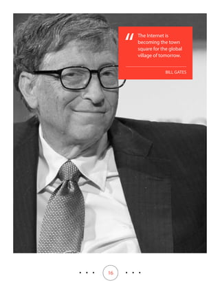 16
The Internet is
becoming the town
square for the global
village of tomorrow.
“
BILL GATES
 