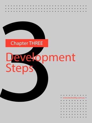 www.techwitty.com.au
3Development
Steps
Chapter THREE
 