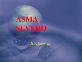 ASMA
SEVERO
Dr F. Jiménez
 