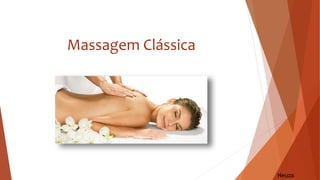 Massagem Clássica
Neuza
 
