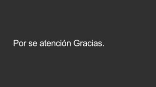 Por se atención Gracias.

 
