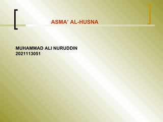 MUHAMMAD ALI NURUDDIN
2021113051
ASMA’ AL-HUSNA
 
