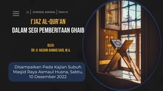 o
Disampaikan Pada Kajian Subuh
Masjid Raya Asmaul Husna, Sabtu,
10 Desember 2022
16 JUMADIL AWWAL 1444 H.
 