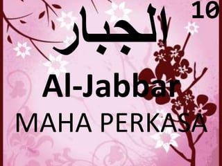 Al-Jabbar 
10 
MAHA PERKASA 
 