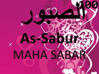 100 
As-Sabur 
MAHA SABAR 
 