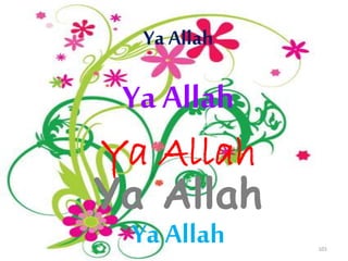 Ya Allah 
101 
Ya Allah 
Ya Allah 
Ya Allah 
Ya Allah 
 