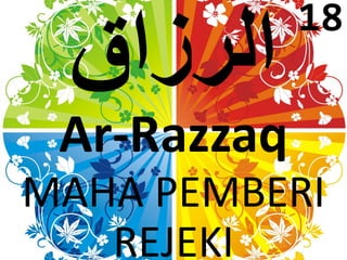 Ar-Razzaq 
MAHA PEMBERI 
REJEKI 
18 
 