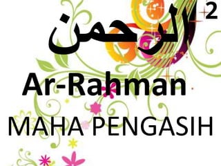 Ar-Rahman 
2 
MAHA PENGASIH 
 