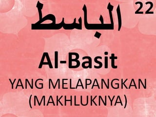 Al-Basit 
YANG MELAPANGKAN 
(MAKHLUKNYA) 
22 
 