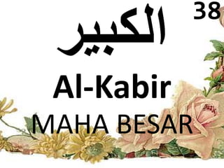 Al-Kabir 
38 
MAHA BESAR 
 