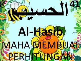 Al-Hasib 
41 
MAHA MEMBUAT 
PERHITUNGAN 
 