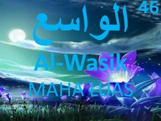 Al-Wasik 
MAHA LUAS 
46 
 
