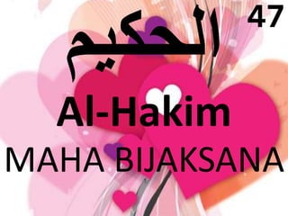 Al-Hakim 
47 
MAHA BIJAKSANA 
 