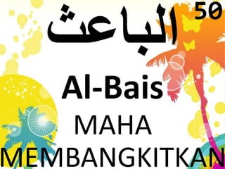 Al-Bais 
MAHA 
50 
MEMBANGKITKAN 
 