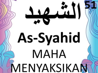 As-Syahid 
MAHA 
51 
MENYAKSIKAN 
 