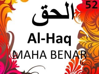 Al-Haq 
52 
MAHA BENAR 
 