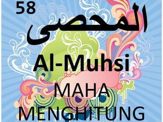 58 
Al-Muhsi 
MAHA 
MENGHITUNG 
 