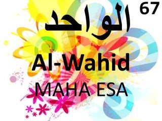 Al-Wahid 
MAHA ESA 
67 
 
