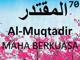 70 
Al-Muqtadir 
MAHA BERKUASA 
 