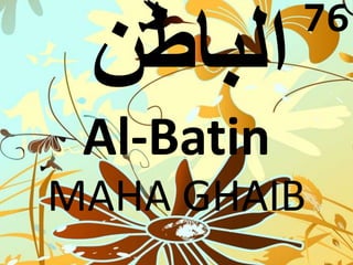 Al-Batin 
76 
MAHA GHAIB 
 