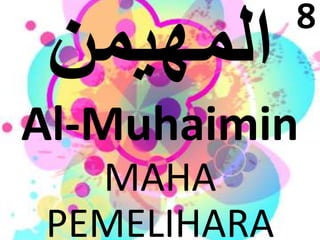 Al-Muhaimin 
MAHA 
PEMELIHARA 
8 
 