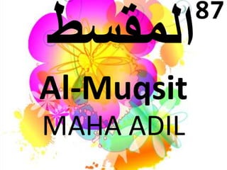 Al-Muqsit 
MAHA ADIL 
87 
 