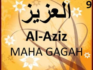 Al-Aziz 
MAHA GAGAH 
9 
 