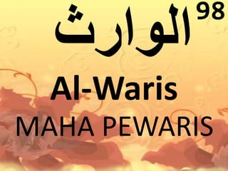 Al-Waris 
98 
MAHA PEWARIS 
 