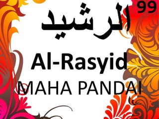 Al-Rasyid 
99 
MAHA PANDAI 
 