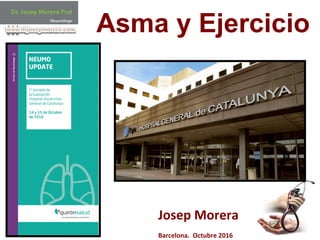 1	
  
Asma y Ejercicio	
  
Josep	
  Morera	
  
	
  
Barcelona.	
  	
  Octubre	
  2016	
  
 