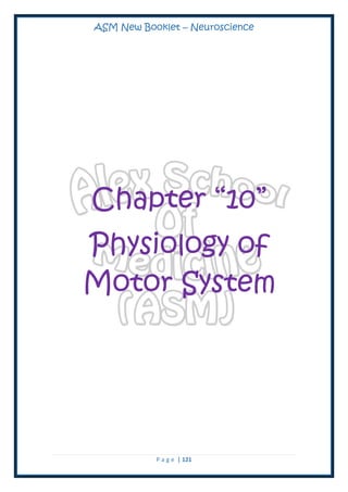 ASM New Booklet – Neuroscience
P a g e | 121
Chapter “10”
Physiology of
Motor System
 