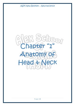 ASM New Booklet – Neuroscience
P a g e | 3
Chapter “1”
Anatomy of
Head & Neck
 