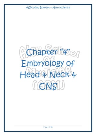 ASM New Booklet – Neuroscience
P a g e | 55
Chapter “4”
Embryology of
Head & Neck &
CNS
 