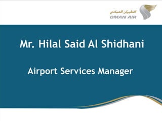 Mr. Hilal Said Al Shidhani
Airport Services Manager
 