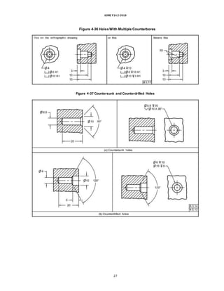 ASME Y14.5-2018
Figure 4-36 HolesWith Multiple Counterbores
Figure 4-37 Countersunk and Counterdrilled Holes
27
 