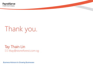Thank you.
Tay Thain Lin

 tltay@stoneforest.com.sg

Business Advisors to Growing Businesses

 