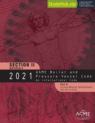SECTION II
MATERIALS
ASME BPVC.II.A-2021
Part A
Ferrous Material Specifications
(SA-451 to End)
2021
ASME Boiler and
Pressure Vessel Code
An International Code
 