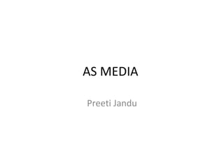 AS MEDIA

Preeti Jandu
 