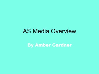 AS Media Overview
By Amber Gardner
 