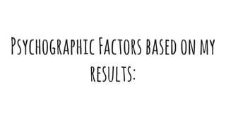 PsychographicFactorsbasedonmy
results:
 