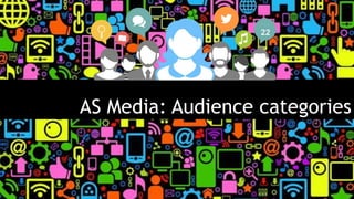 AS Media: Audience categories
 
