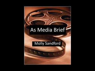 As Media Brief

 Molly Sandford
 