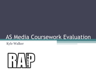 AS Media Coursework Evaluation
Kyle Walker
 
