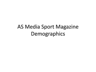 AS Media Sport Magazine
Demographics
 
