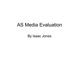 AS Media Evaluation

    By Isaac Jones
 