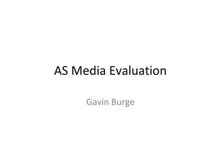 AS Media Evaluation
Gavin Burge
 